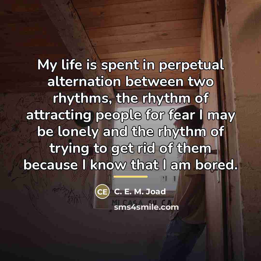 “My life is spent in perpetual alternation between two rhythms,…” quote by C. E. M. Joad