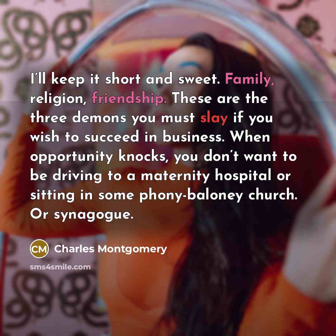 “I’ll keep it short and sweet. Family, religion, friendship. These…” quote by Charles Montgomery