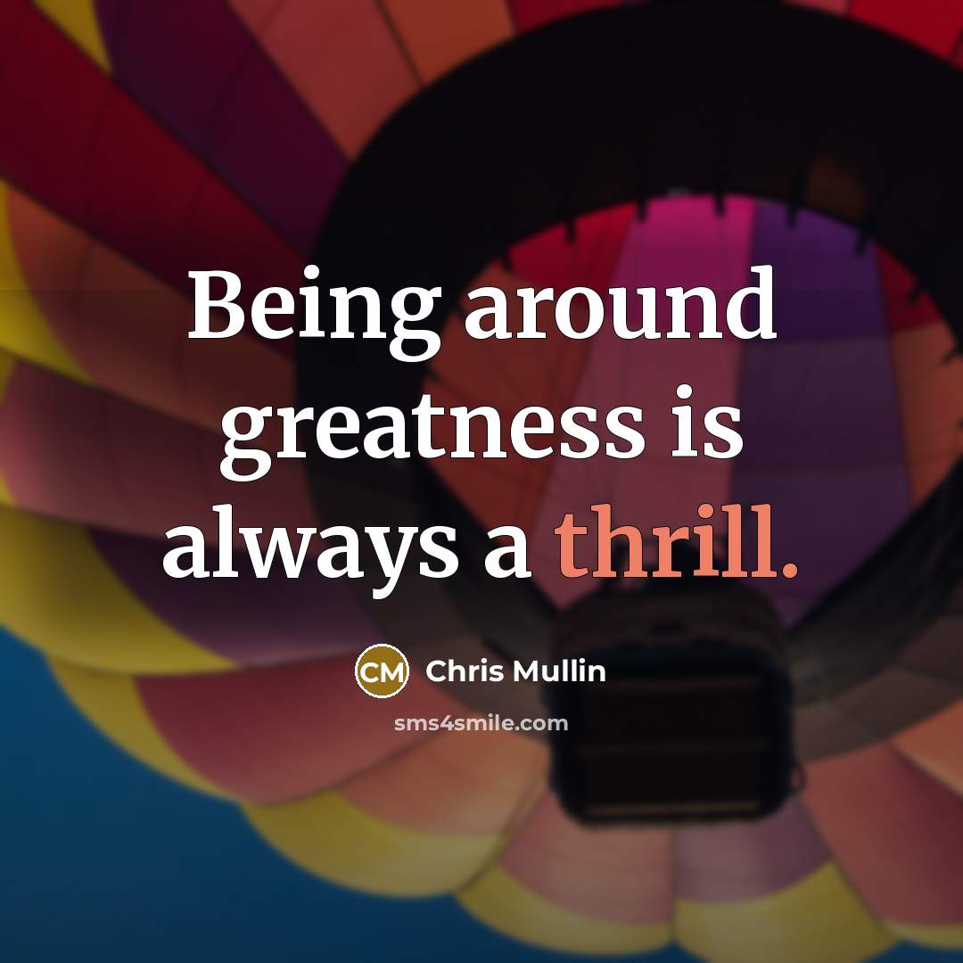 “Being around greatness is always a thrill.…” quote by Chris Mullin