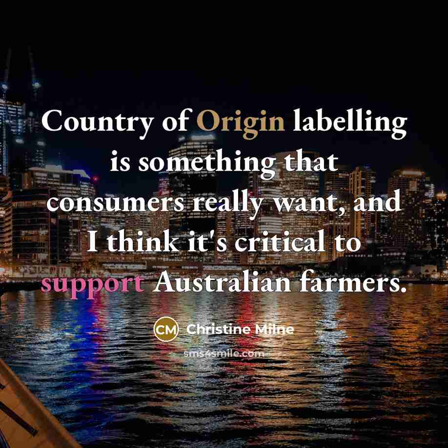 “Country of Origin labelling is something that consumers really want,…” quote by Christine Milne