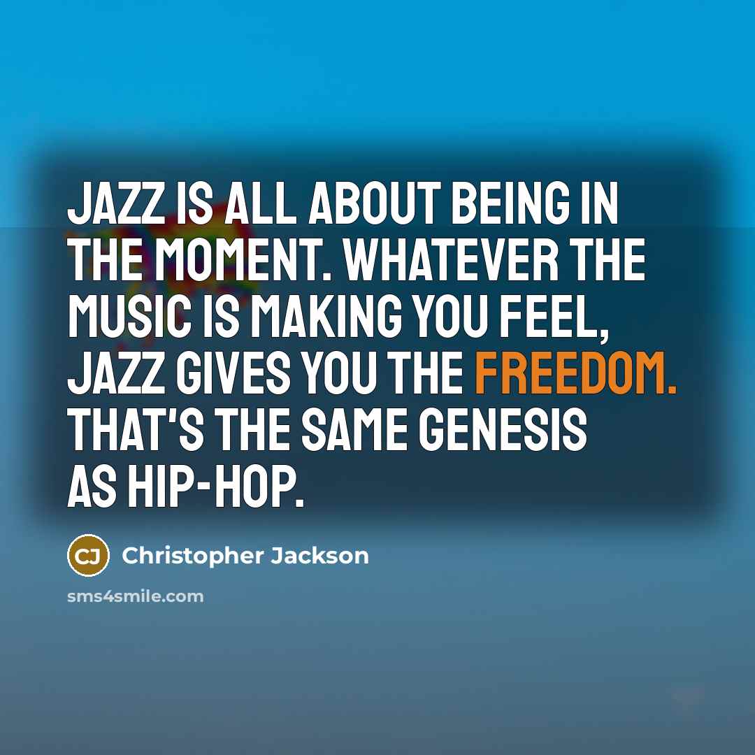 “Jazz is all about being in the moment. Whatever the…” quote by Christopher Jackson
