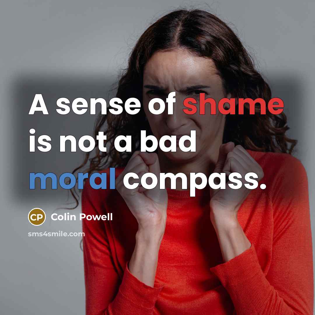 “A sense of shame is not a bad moral compass.…” quote by Colin Powell