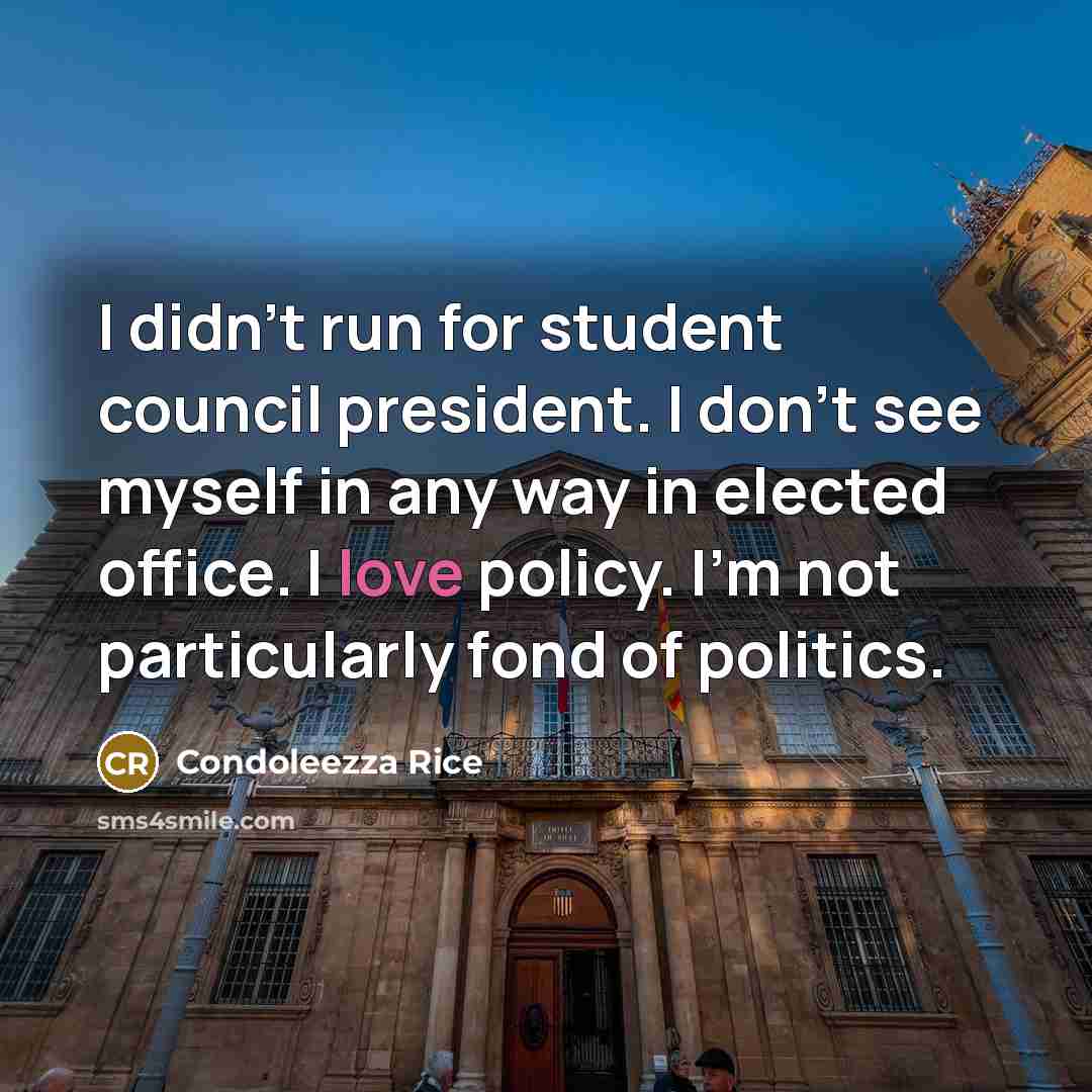 “I didn't run for student council president. I don't see…” quote by Condoleezza Rice