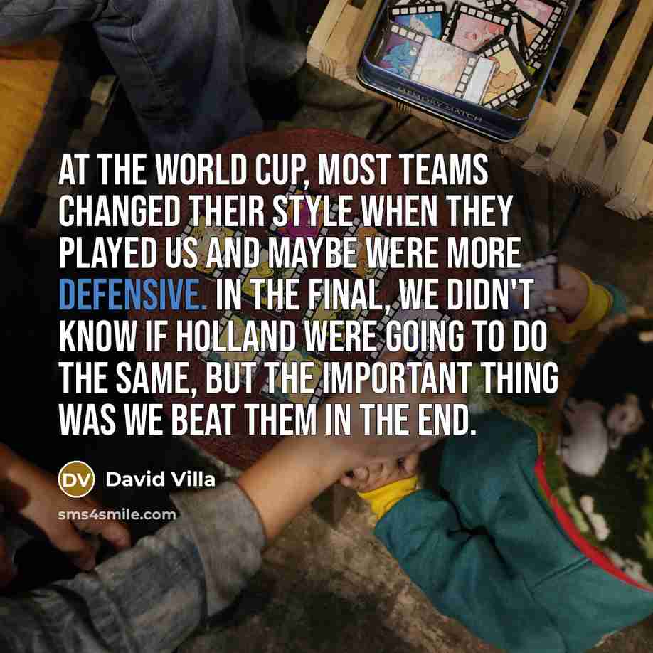 “At the World Cup, most teams changed their style when…” quote by David Villa