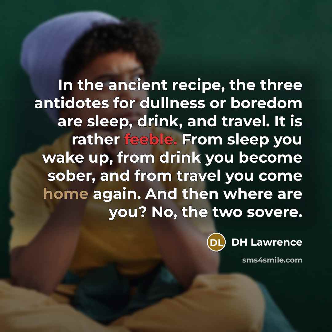 “In the ancient recipe, the three antidotes for dullness or…” quote by DH Lawrence