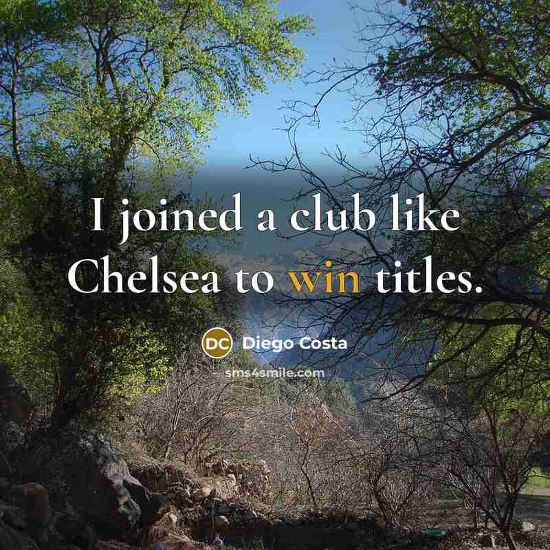 “I joined a club like Chelsea to win titles.…” quote by Diego Costa