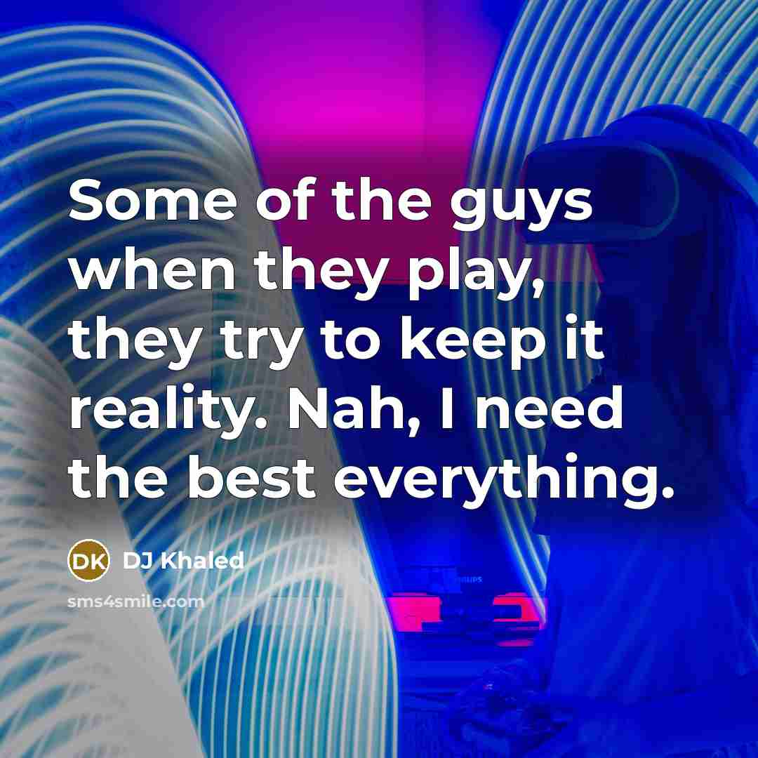 “Some of the guys when they play, they try to…” quote by DJ Khaled