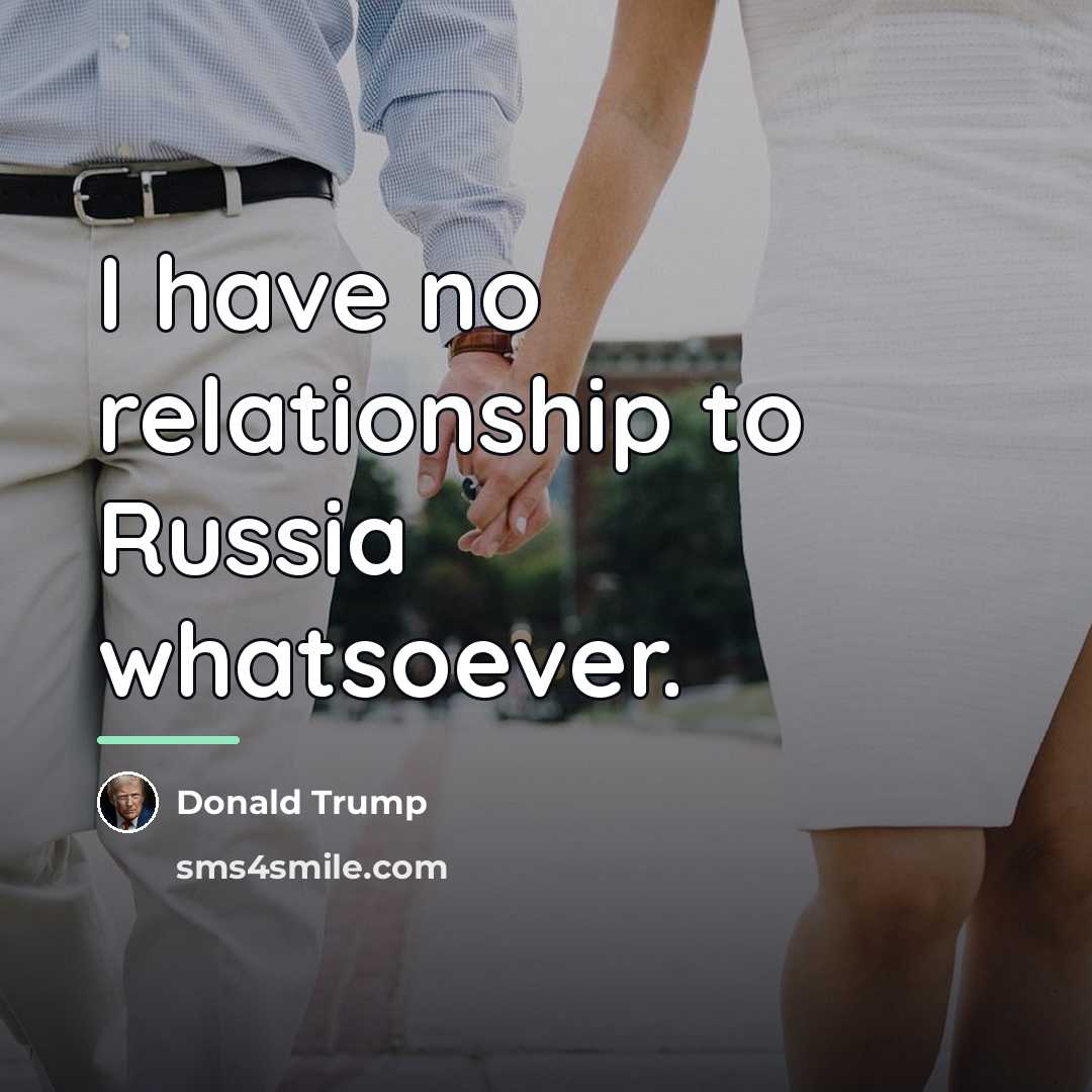 “I have no relationship to Russia whatsoever.…” quote by Donald Trump