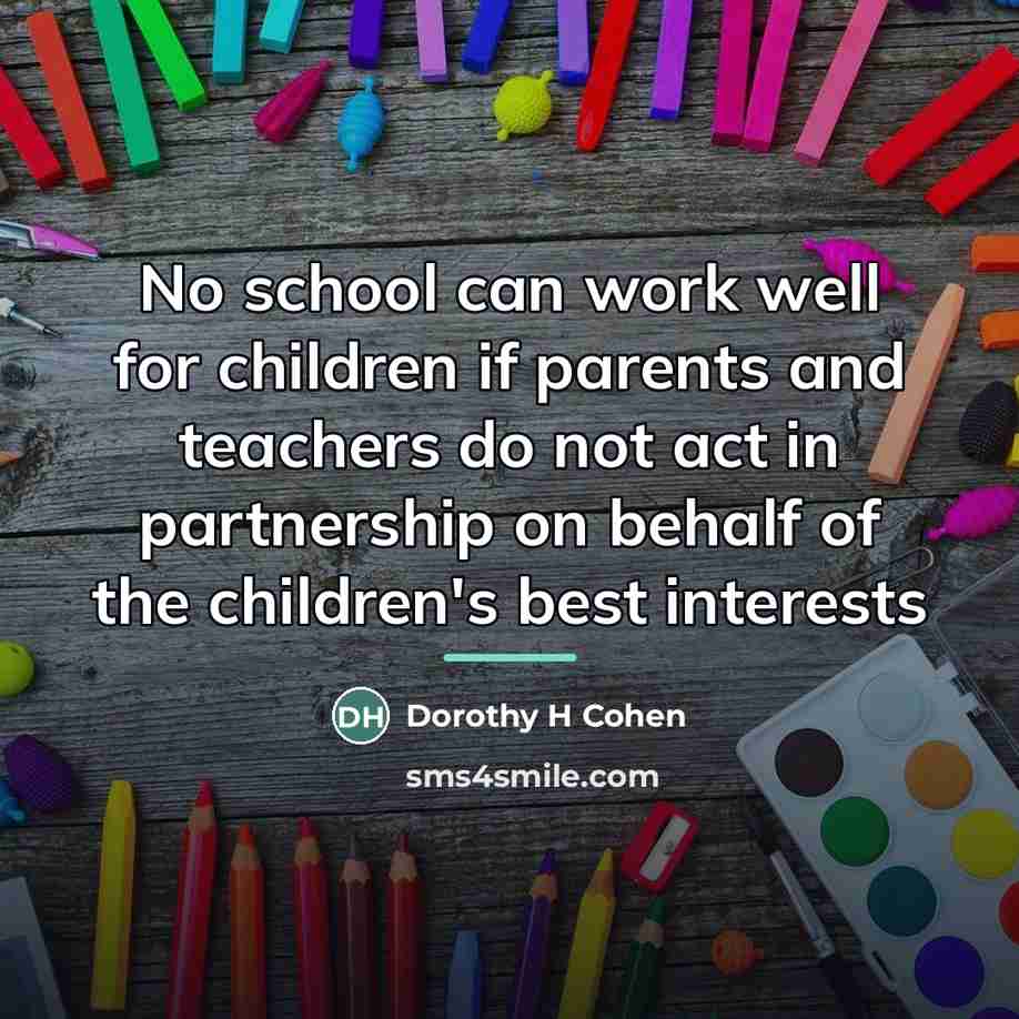 “No school can work well for children if parents and…” quote by Dorothy H Cohen