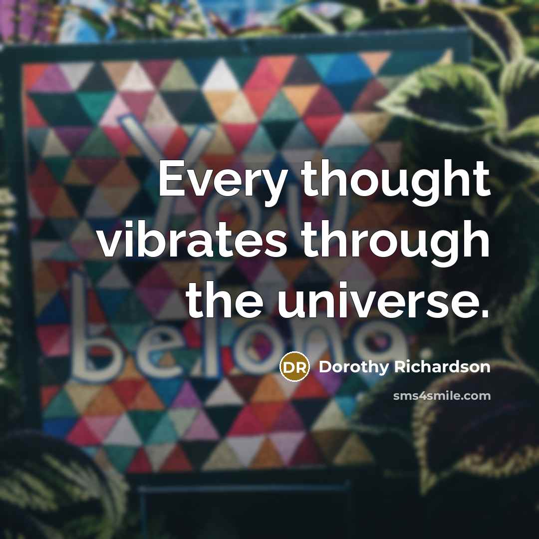 “Every thought vibrates through the universe.…” quote by Dorothy Richardson
