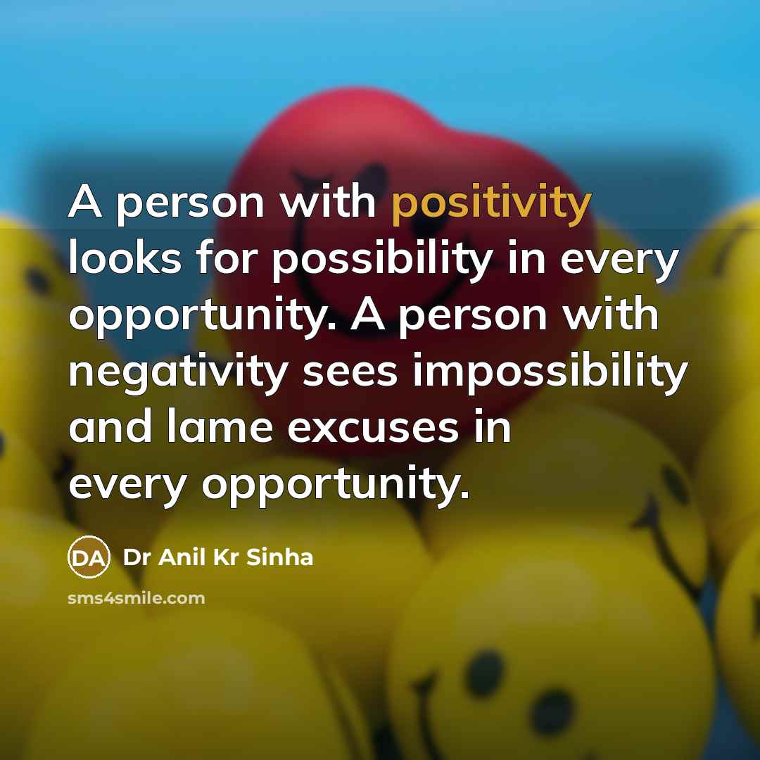 “A person with positivity looks for possibility in every opportunity.…” quote by Dr Anil Kr Sinha