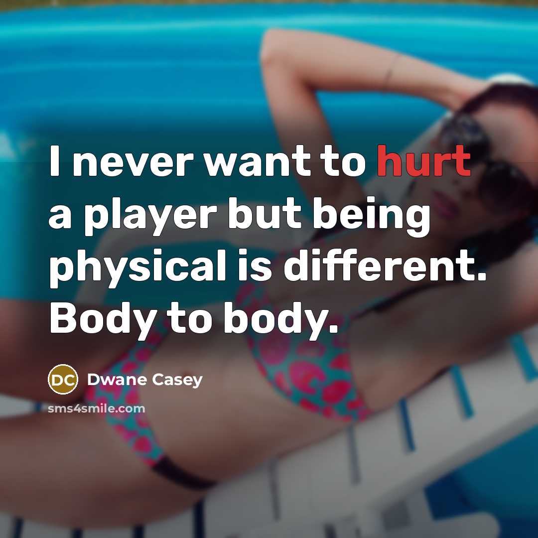 “I never want to hurt a player but being physical…” quote by Dwane Casey