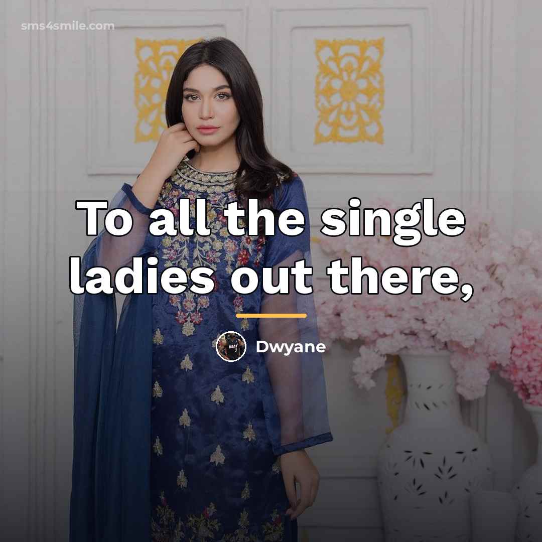 “To all the single ladies out there,…” quote by Anonymous