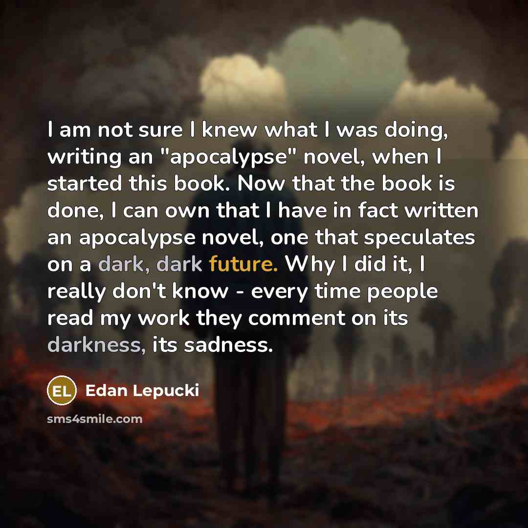 “I am not sure I knew what I was doing,…” quote by Edan Lepucki