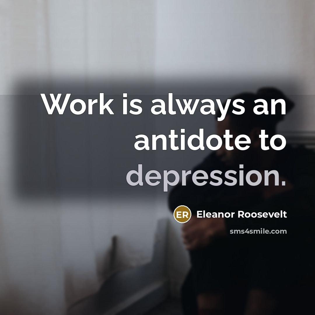 “Work is always an antidote to depression.…” quote by Eleanor Roosevelt