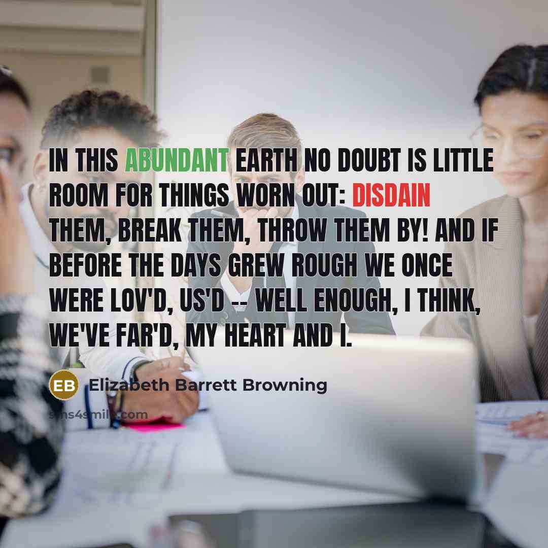 “In this abundant earth no doubt Is little room for…” quote by Elizabeth Barrett Browning