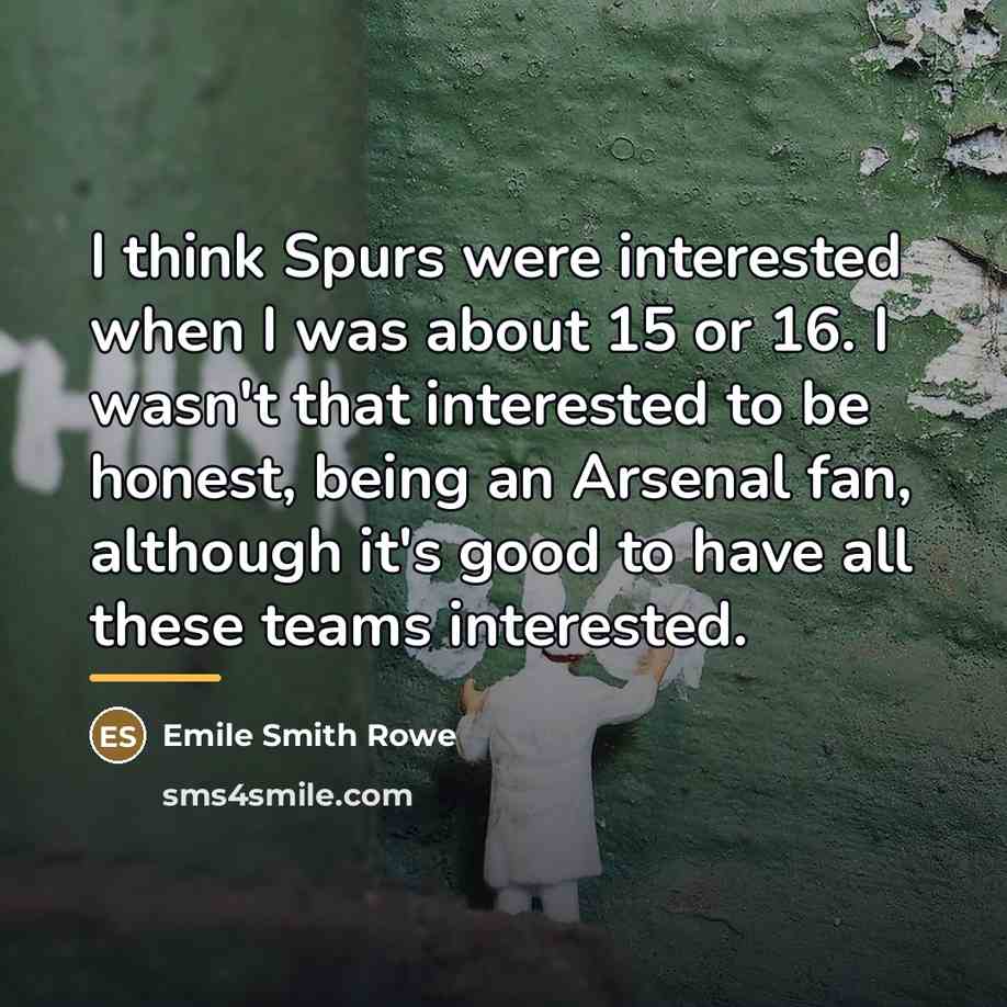 “I think Spurs were interested when I was about 15…” quote by Emile Smith Rowe