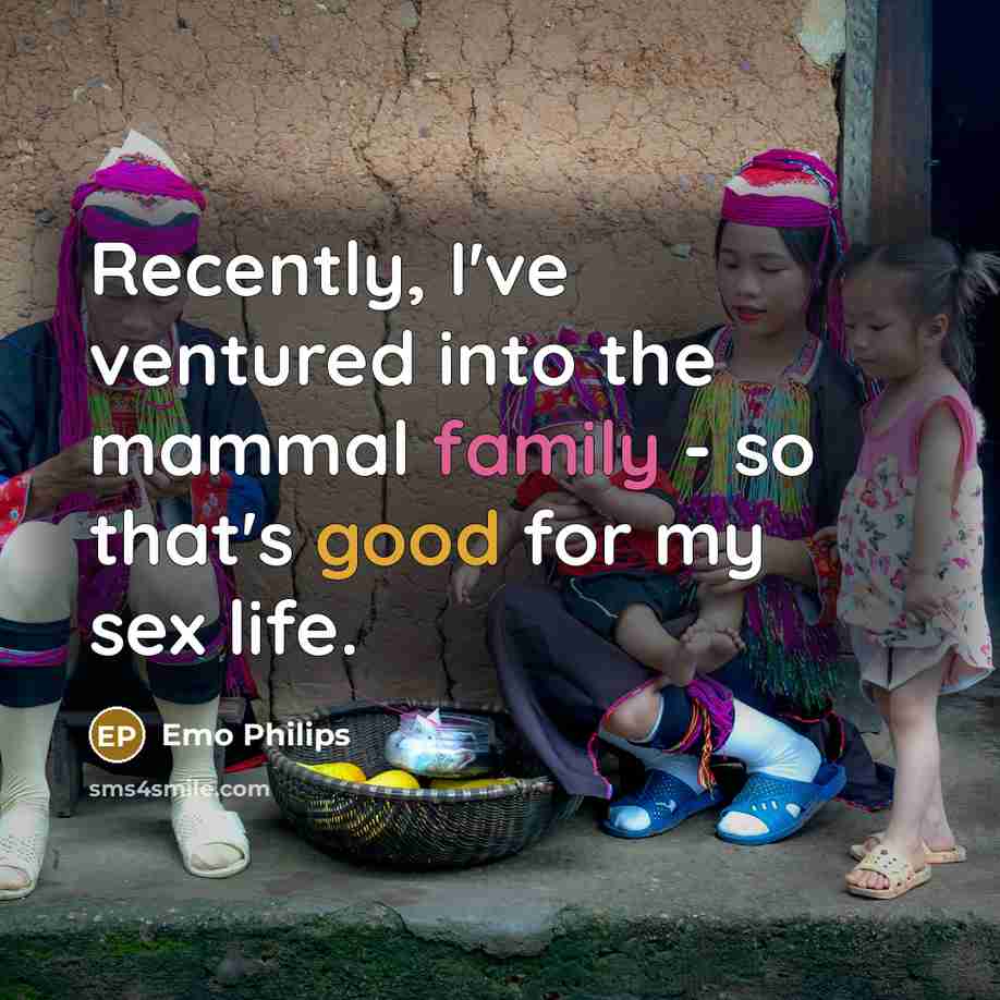 “Recently, I've ventured into the mammal family - so that's…” quote by Emo Philips