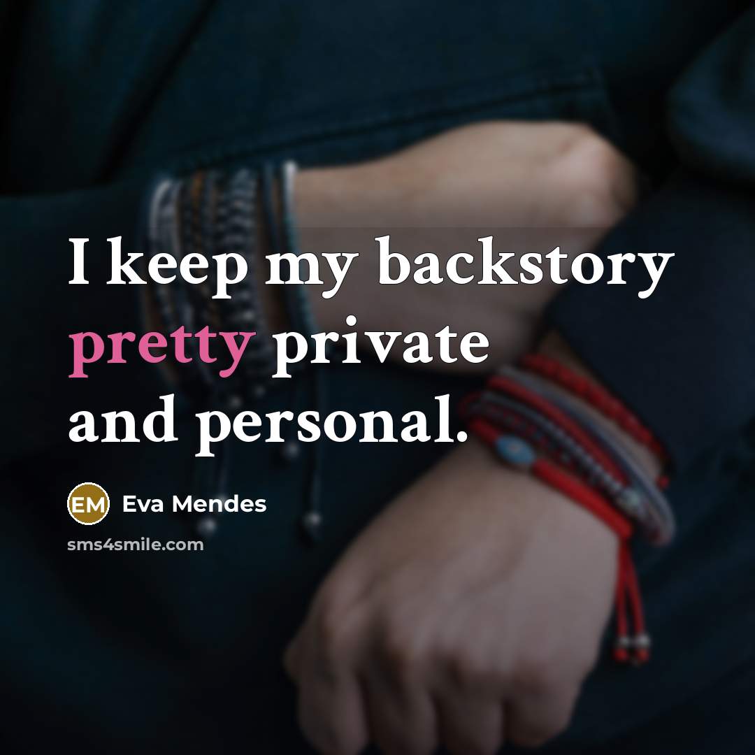 “I keep my backstory pretty private and personal.…” quote by Eva Mendes