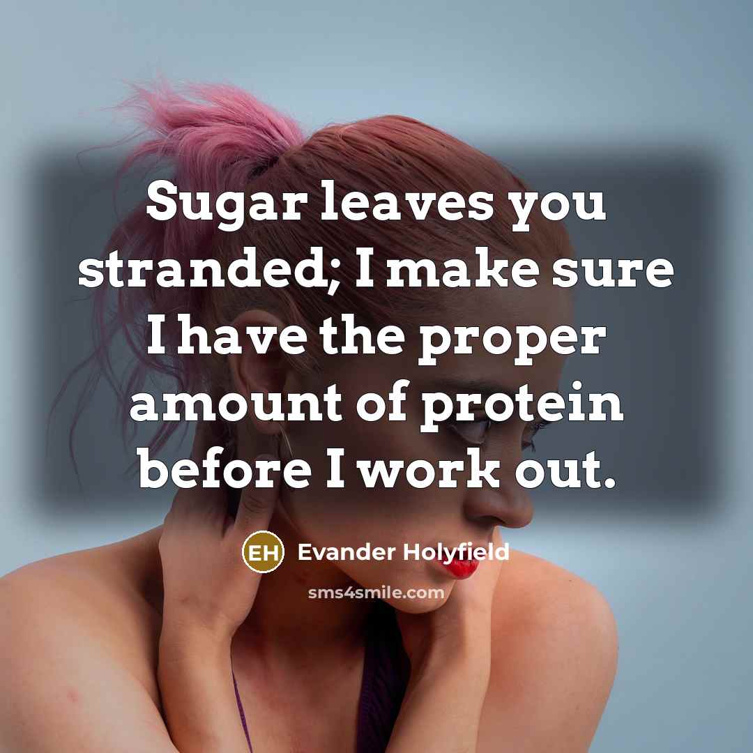 “Sugar leaves you stranded; I make sure I have the…” quote by Evander Holyfield