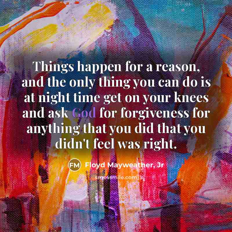 “Things happen for a reason, and the only thing you…” quote by Floyd Mayweather, Jr