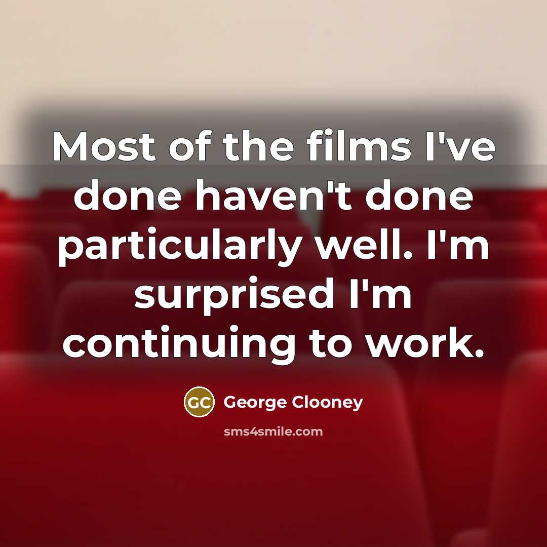 “Most of the films I've done haven't done particularly well.…” quote by George Clooney