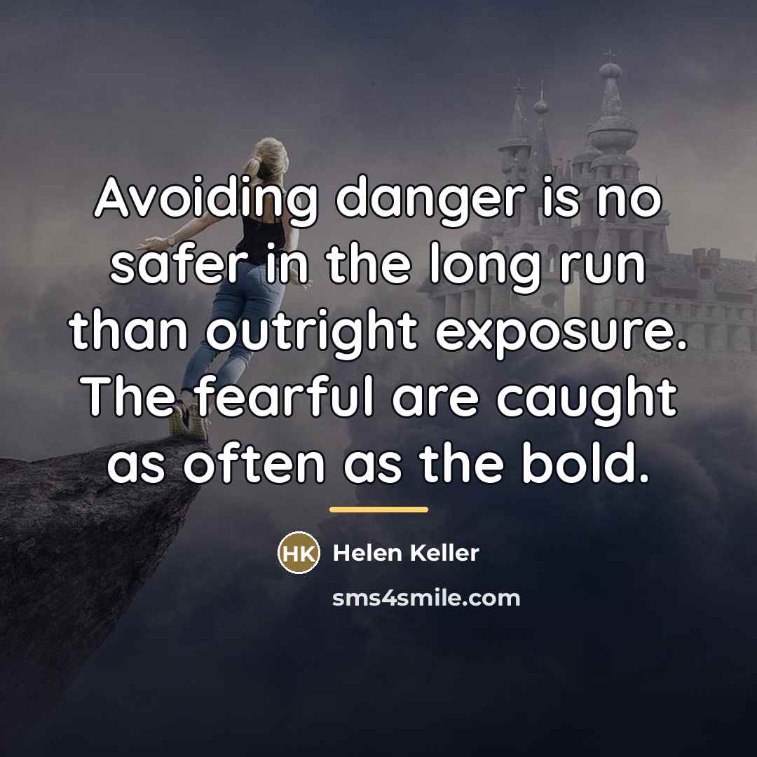 “Avoiding danger is no safer in the long run than…” quote by Helen Keller