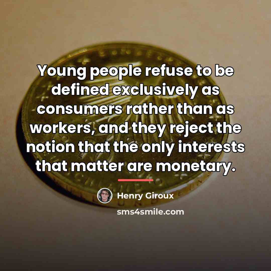 “Young people refuse to be defined exclusively as consumers rather…” quote by Henry Giroux