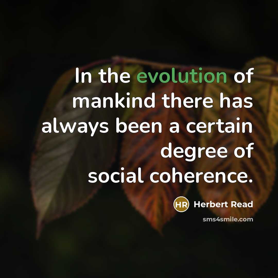 “In the evolution of mankind there has always been a…” quote by Herbert Read