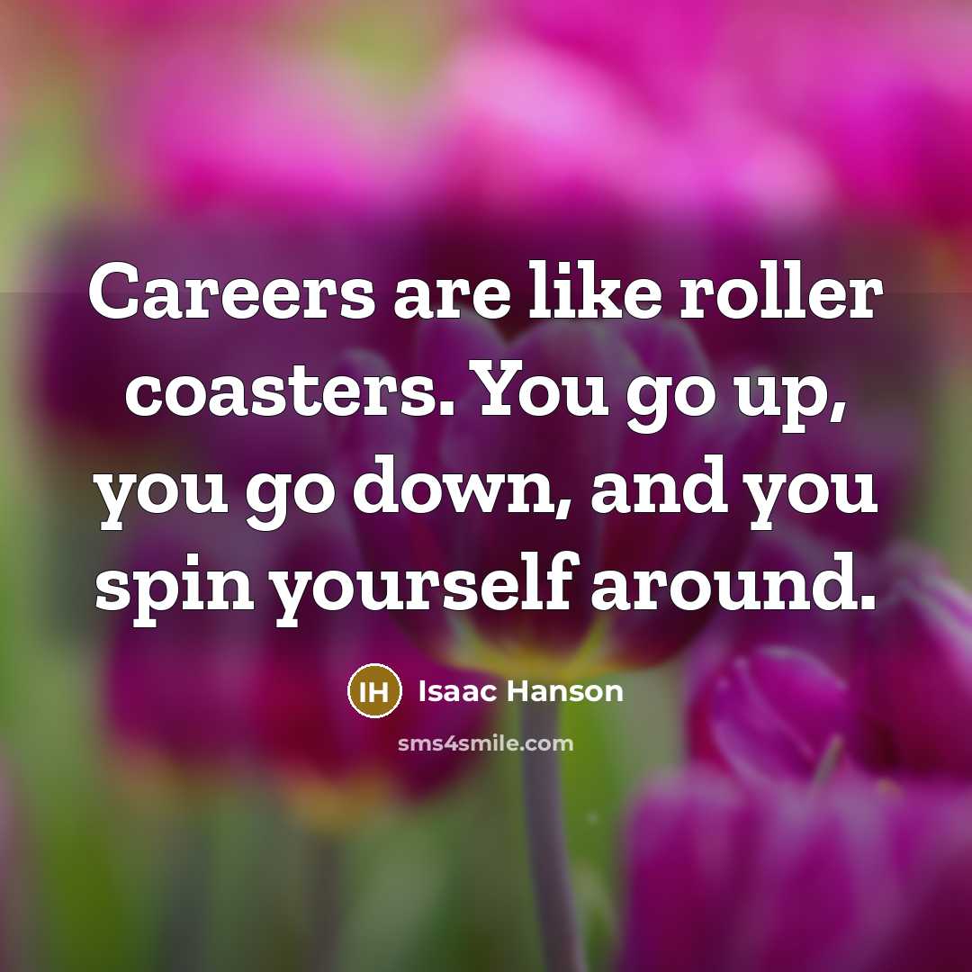 “Careers are like roller coasters. You go up, you go…” quote by Isaac Hanson