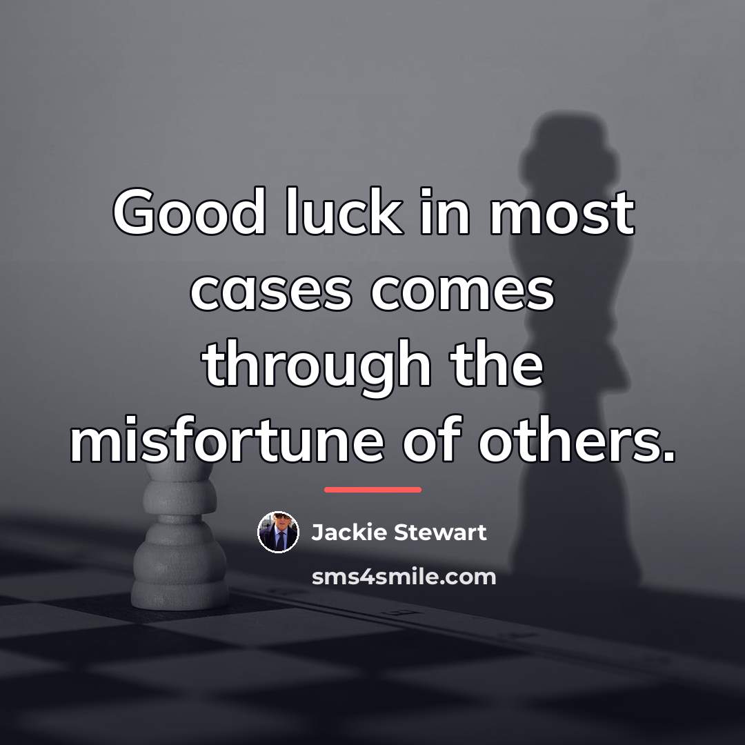 “Good luck in most cases comes through the misfortune of…” quote by Jackie Stewart