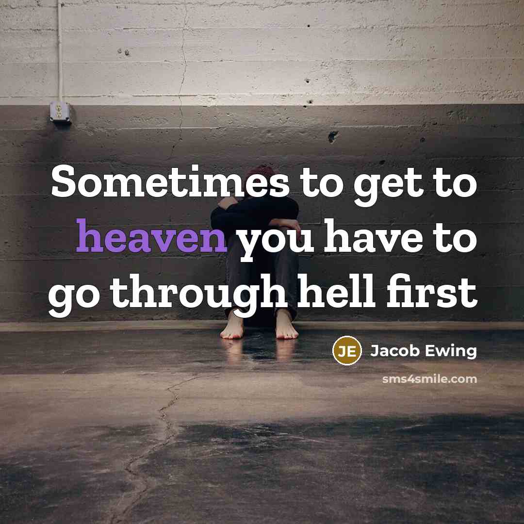 “Sometimes to get to heaven you have to go through…” quote by Jacob Ewing