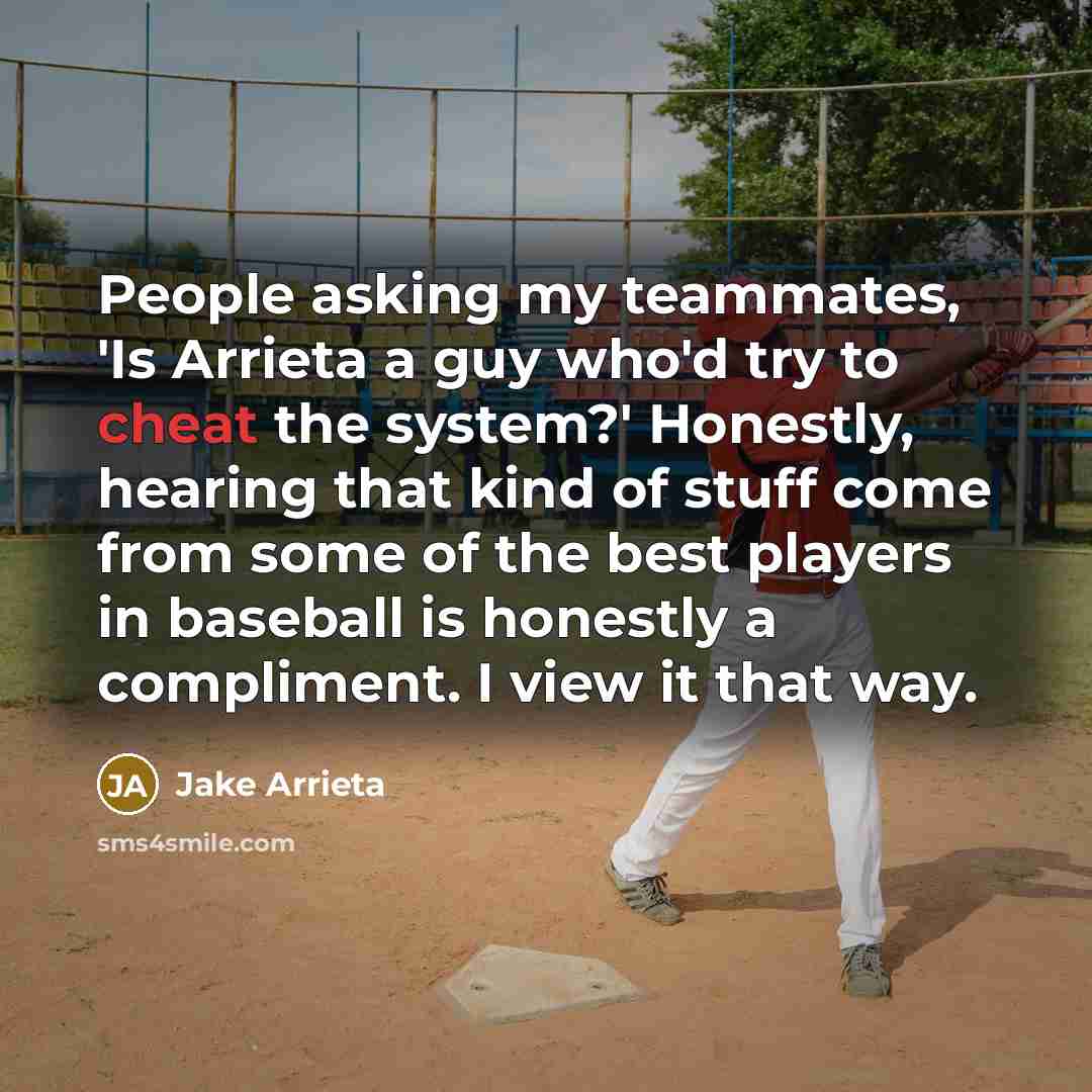 “People asking my teammates, 'Is Arrieta a guy who'd try…” quote by Jake Arrieta