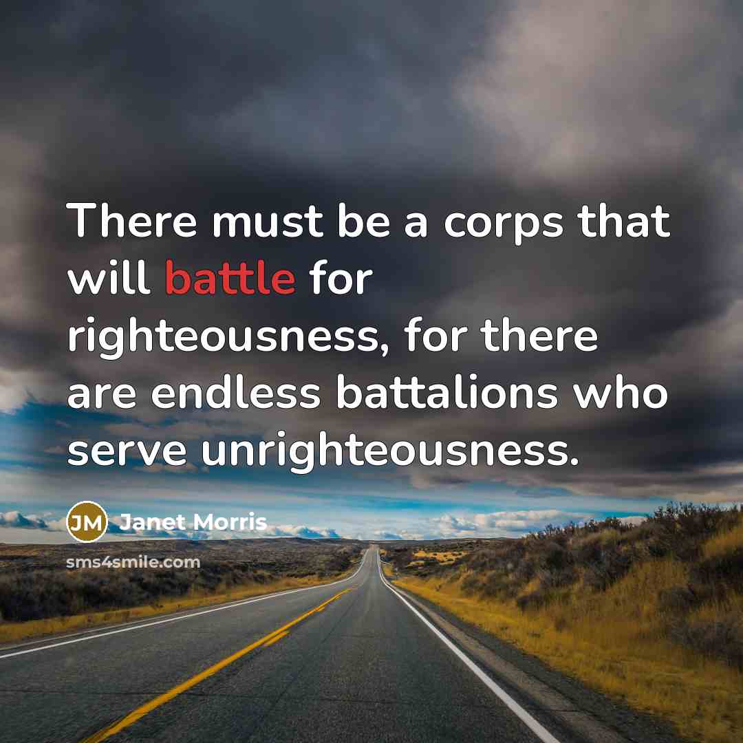 “There must be a corps that will battle for righteousness,…” quote by Janet Morris