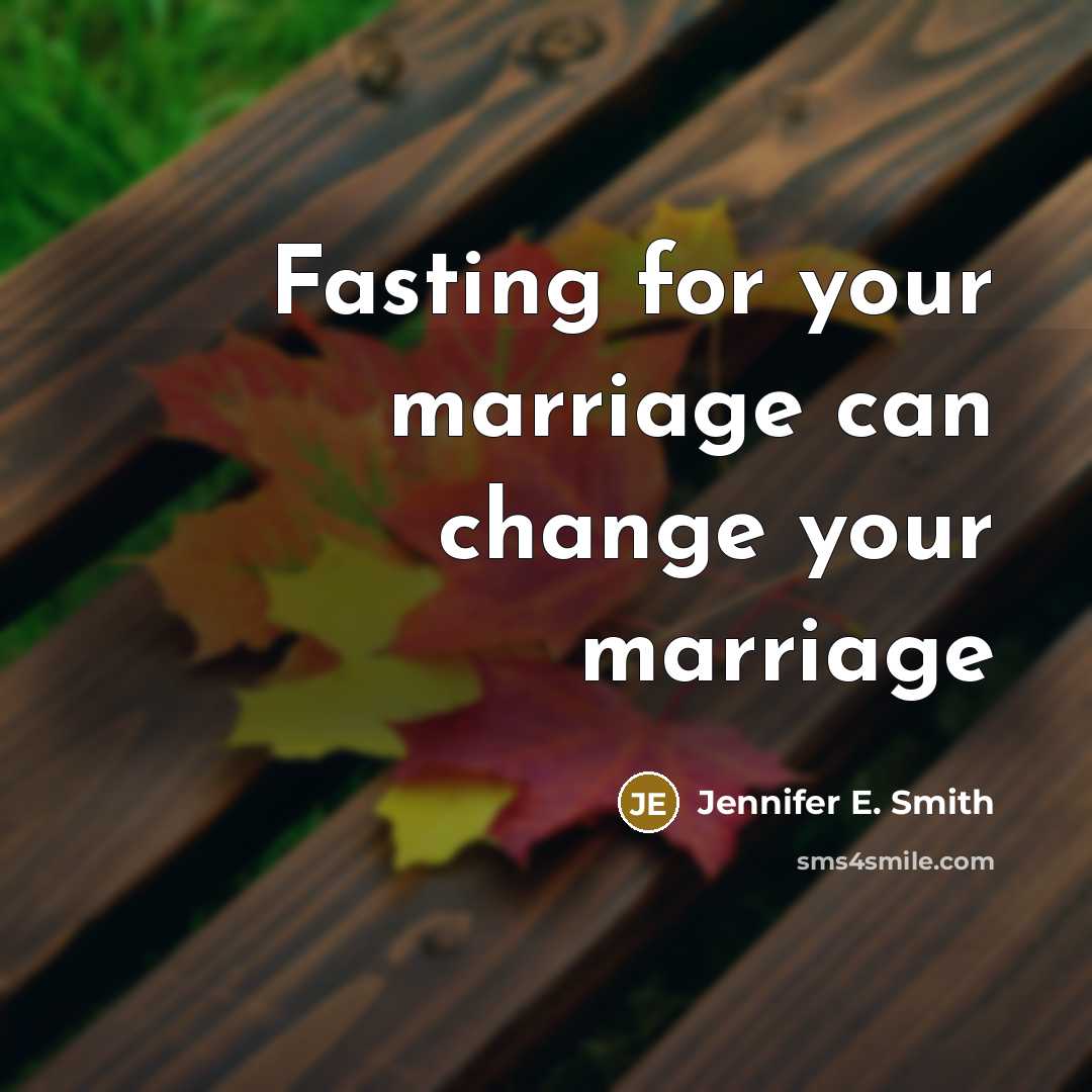 “Fasting for your marriage can change your marriage…” quote by Jennifer E. Smith