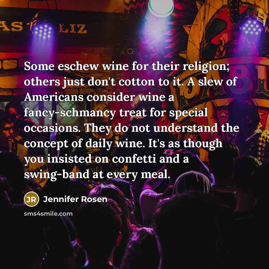 “Some eschew wine for their religion; others just don't cotton…” quote by Jennifer Rosen