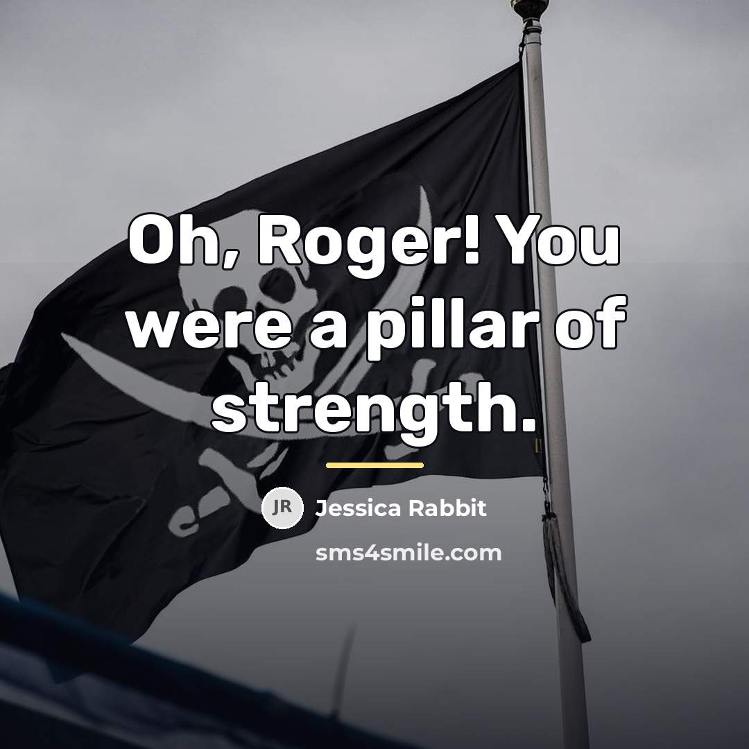 “Oh, Roger! You were a pillar of strength.…” quote by Jessica Rabbit