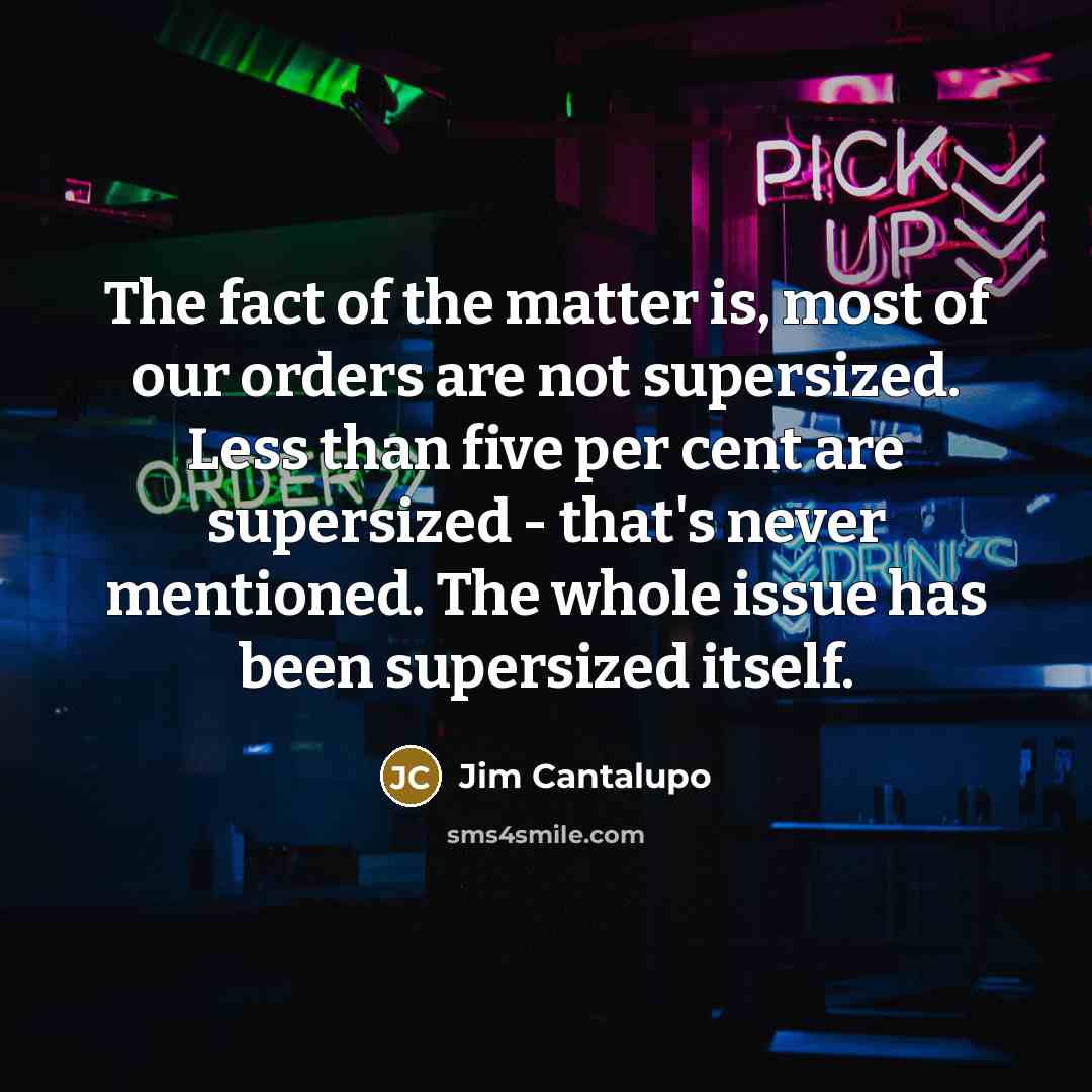 “The fact of the matter is, most of our orders…” quote by Jim Cantalupo