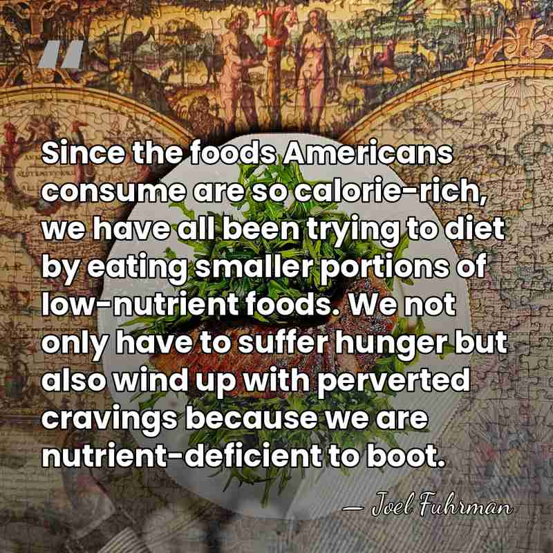 Since the foods Americans consume are so calorie-rich, we have all been&hellip; - Joel Fuhrman