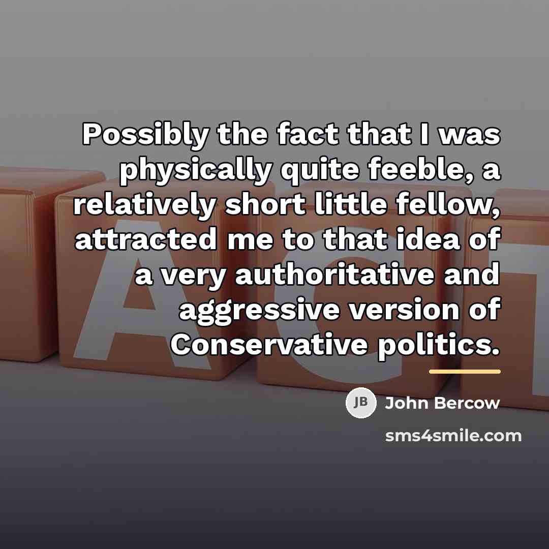 “Possibly the fact that I was physically quite feeble, a…” quote by John Bercow