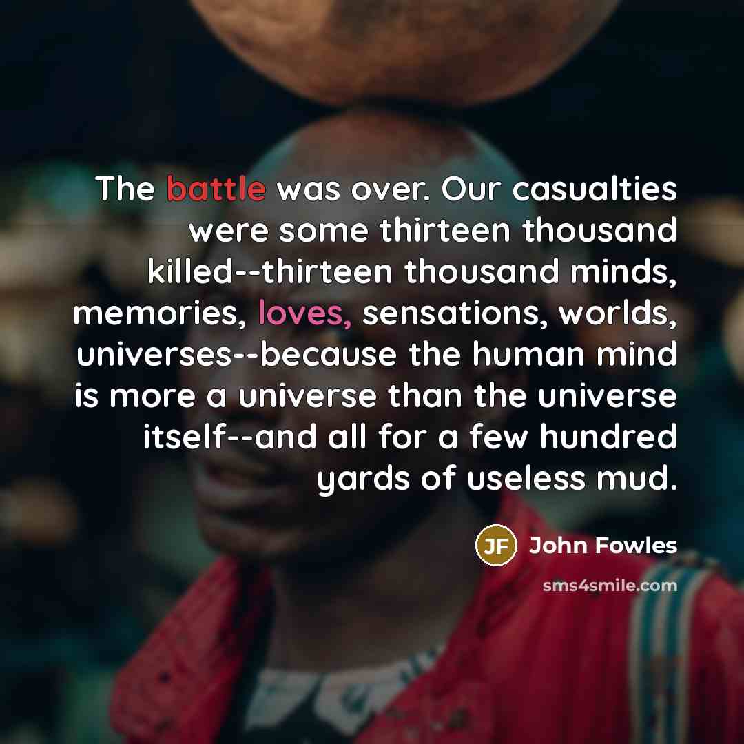 “The battle was over. Our casualties were some thirteen thousand…” quote by John Fowles