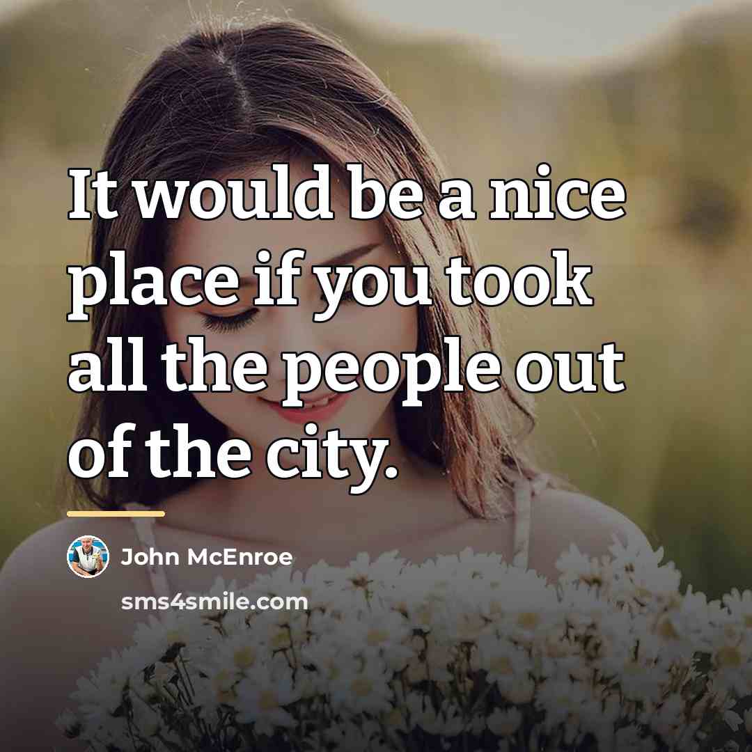 “It would be a nice place if you took all…” quote by John McEnroe