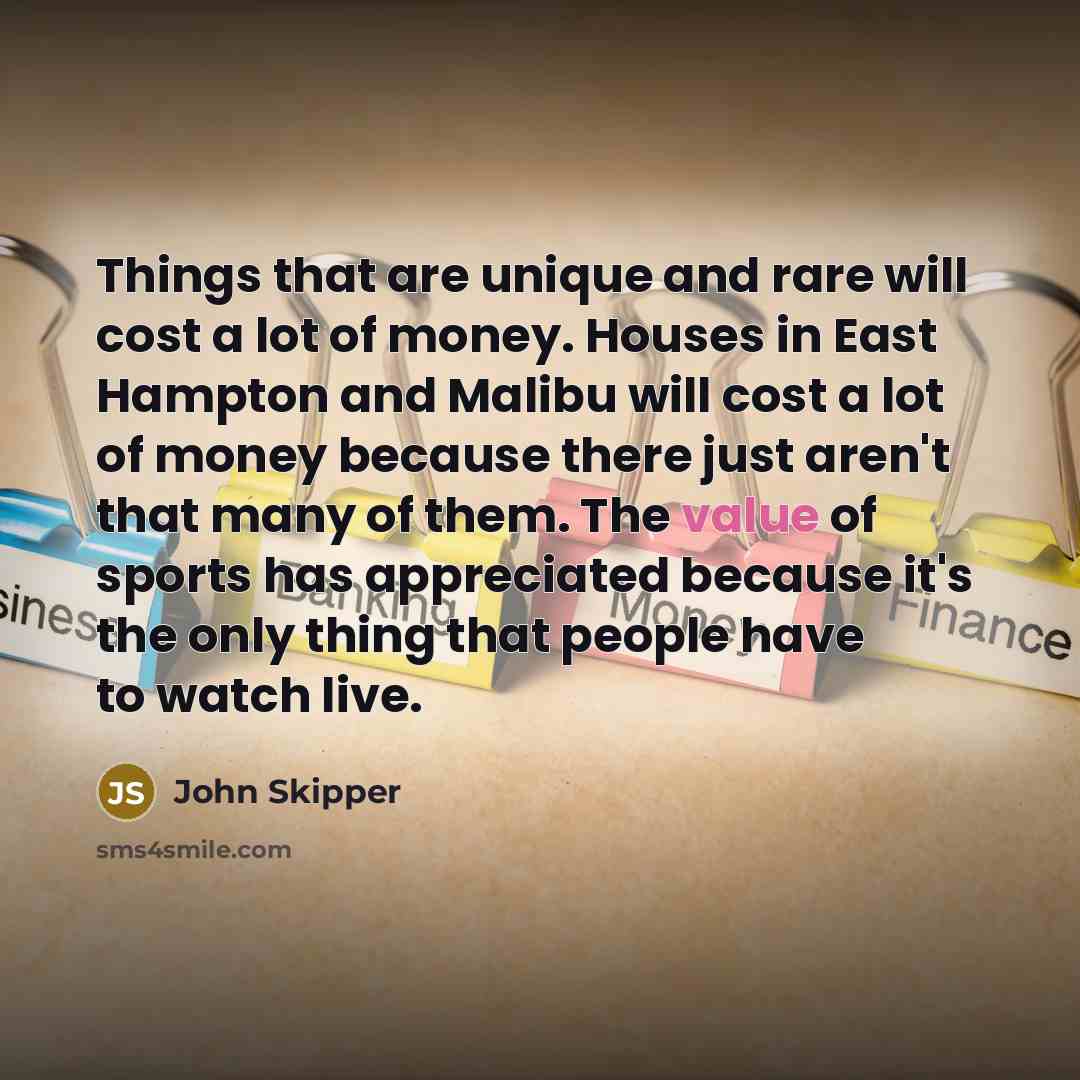 “Things that are unique and rare will cost a lot…” quote by John Skipper