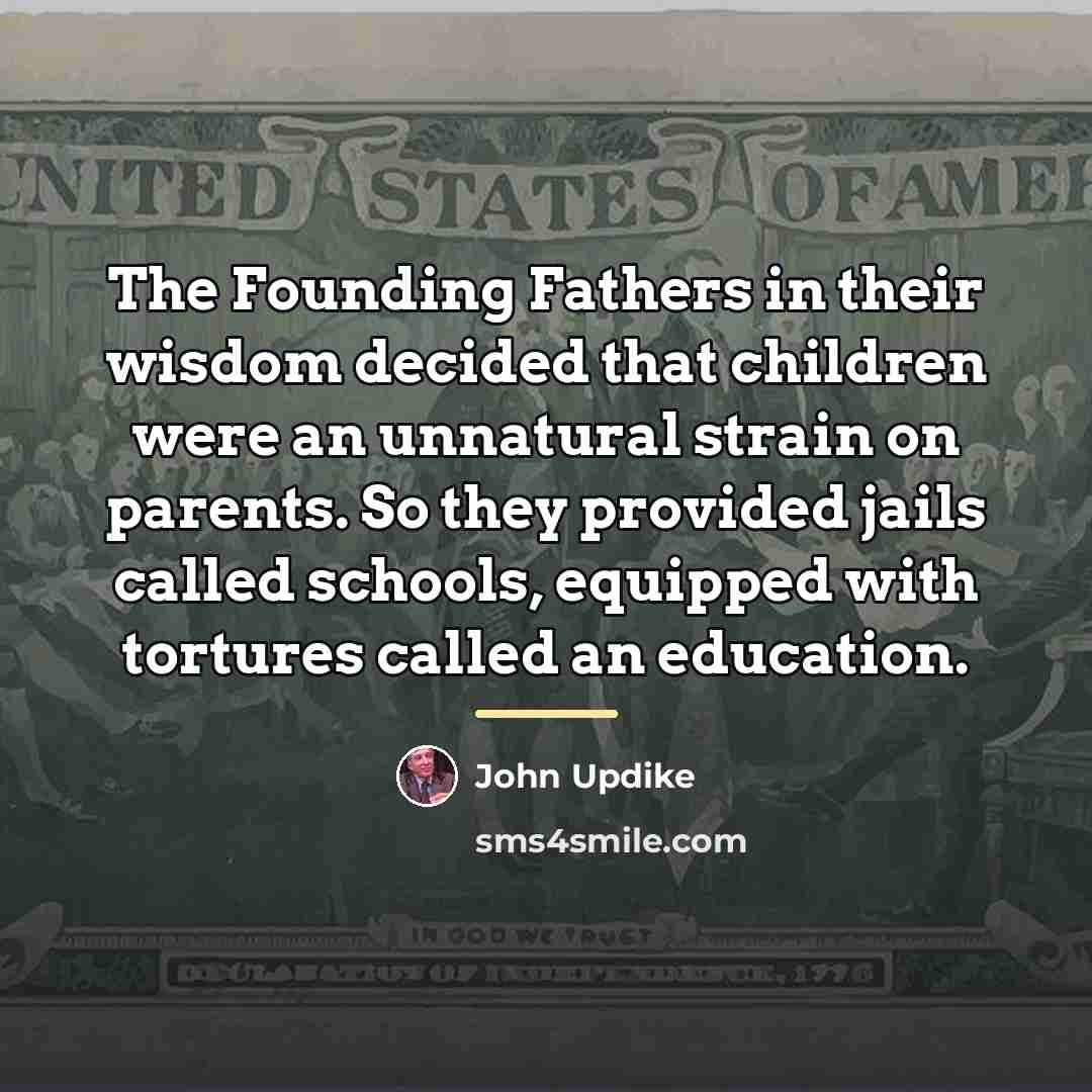 “The Founding Fathers in their wisdom decided that children were…” quote by John Updike