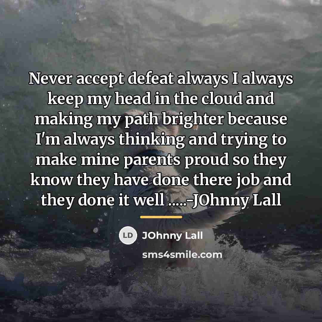 “Never accept defeat always I always keep my head in…” quote by JOhnny Lall