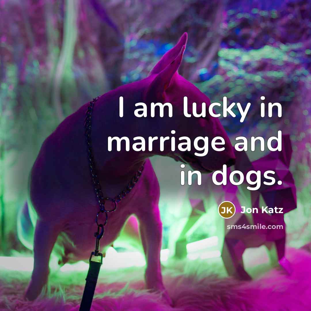 “I am lucky in marriage and in dogs.…” quote by Jon Katz