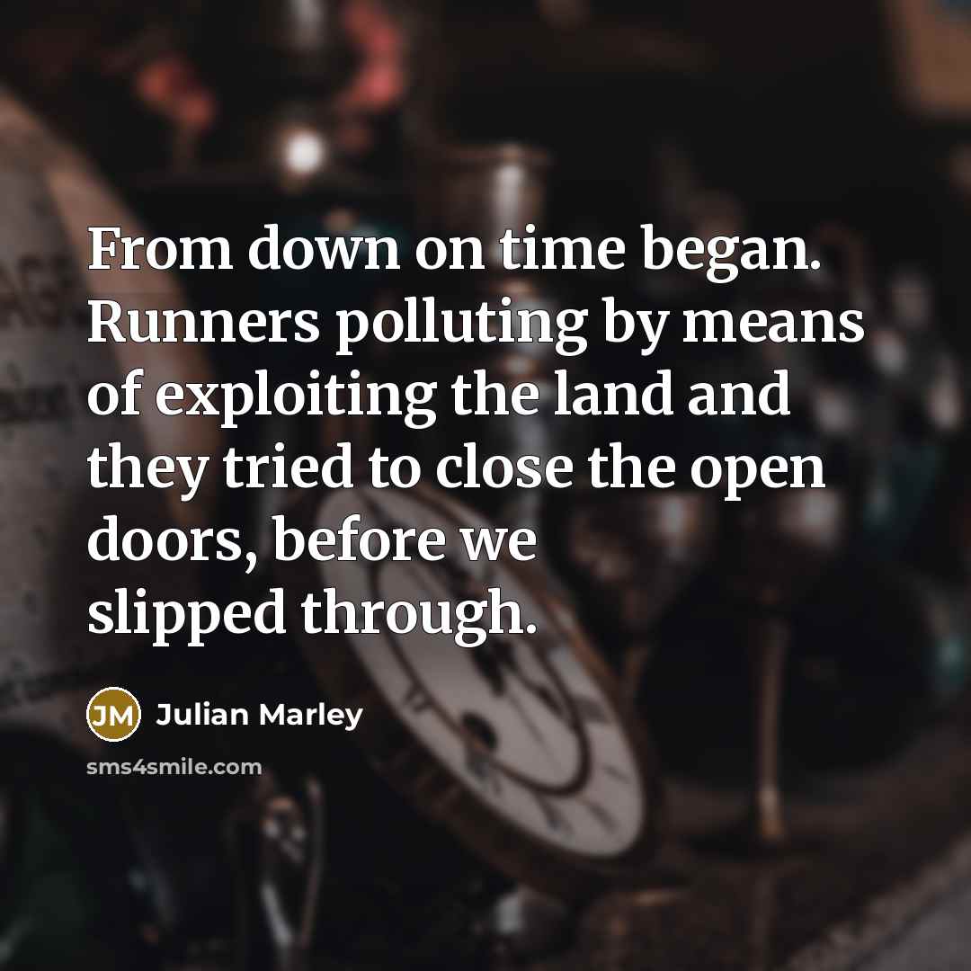 “From down on time began. Runners polluting by means of…” quote by Julian Marley