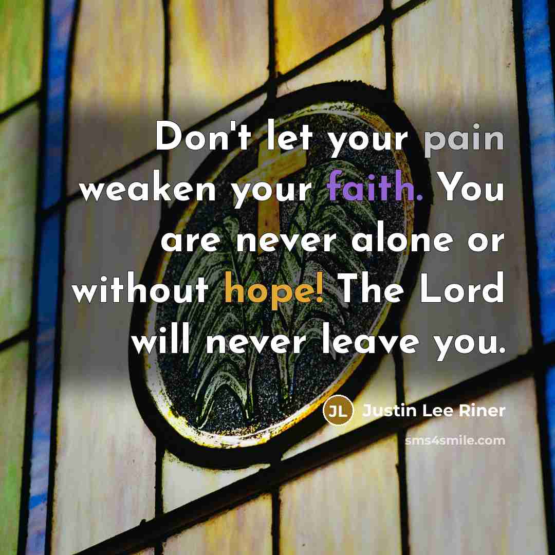 “Don't let your pain weaken your faith. You are never…” quote by Justin Lee Riner