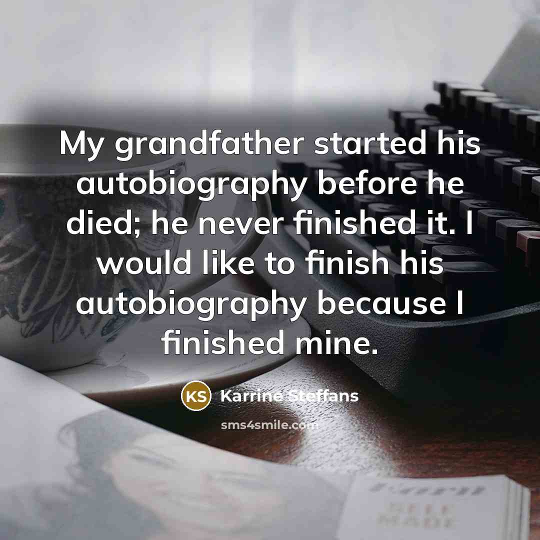 “My grandfather started his autobiography before he died; he never…” quote by Karrine Steffans