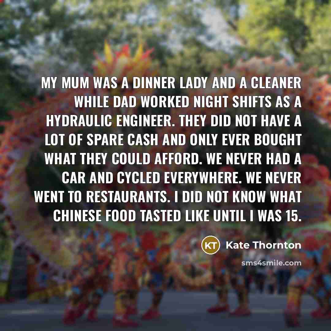 “My mum was a dinner lady and a cleaner while…” quote by Kate Thornton